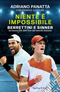 Niente è impossibile. Berrettini e Sinner: la nuova Età dell'Oro del tennis italiano libro di Panatta Adriano; Azzolini Daniele