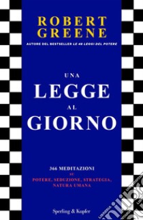 Una legge al giorno. 366 meditazioni su potere, seduzione, strategia, natura umana libro di Greene Robert