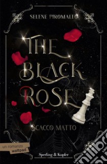 Scacco matto. The black rose. Vol. 3 libro di Piromallo Selene