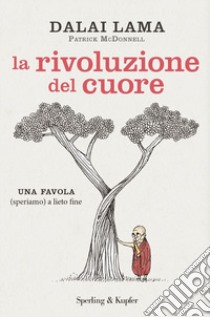 La rivoluzione del cuore. Una favola (speriamo) a lieto fine libro di Gyatso Tenzin (Dalai Lama)