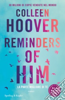 Reminders of him. La parte migliore di te libro di Hoover Colleen