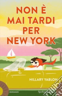 Non è mai tardi per New York libro di Yablon Hillary