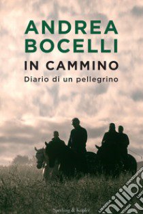 In cammino. Diario di un pellegrino libro di Bocelli Andrea