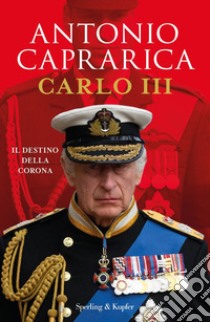 Carlo III. Il destino della corona libro di Caprarica Antonio