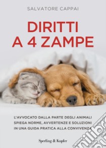 Diritti a quattro zampe. L'avvocato dalla parte degli animali spiega norme, avvertenze e soluzioni in una guida pratica alla convivenza libro di Cappai Salvatore