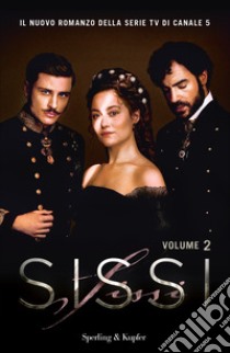 Sissi. Il romanzo ufficiale della serie TV. Vol. 2 libro