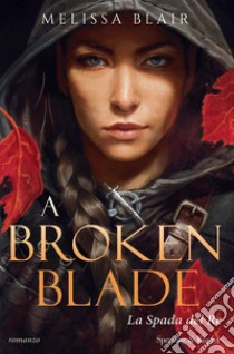 La spada del re. A broken blade libro di Blair Melissa