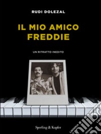 Il mio amico Freddie. Un ritratto inedito libro di Dolezal Rudi