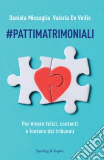 #Pattimatrimoniali. Per vivere felici, contenti e lontano dai tribunali libro di Missaglia Daniela; De Vellis Valeria