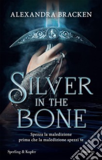 Silver in the bone. Ediz. italiana libro di Bracken Alexandra