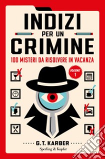 Indizi per un crimine. 100 misteri da risolvere in vacanza. Vol. 1 libro di Karber G.T.