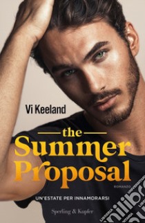 The summer proposal. Un'estate per innamorarsi libro di Keeland Vi