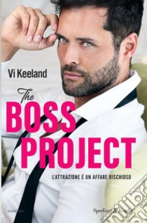 The boss project. L'attrazione è un affare rischioso libro di Keeland Vi