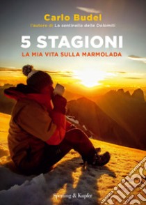 5 stagioni. La mia vita sulla Marmolada libro di Budel Carlo