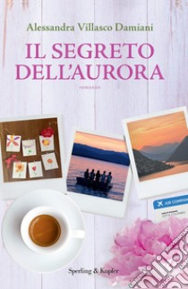 Il segreto dell'aurora libro di Villasco Damiani Alessandra