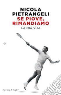 Se piove, rimandiamo. La mia vita libro di Pietrangeli Nicola; Rossi Paolo