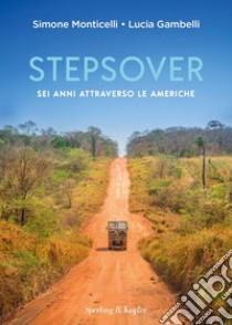 Stepsover. Sei anni attraverso le Americhe libro di Monticelli Simone; Gambelli Lucia