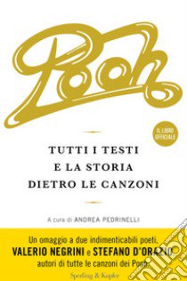 Pooh. Tutti i testi e la storia dietro le canzoni libro di Pedrinelli Andrea