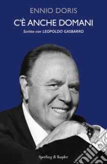 C'è anche domani. Nuova ediz. libro di Doris Ennio; Gasbarro Leopoldo