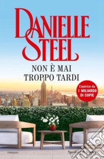 Non è mai troppo tardi libro di Steel Danielle