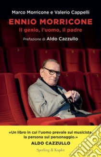 Ennio Morricone. Il genio, l'uomo, il padre libro di Morricone Marco; Cappelli Valerio