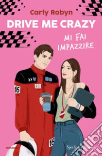 Drive me crazy. Mi fai impazzire libro di Robyn Carly