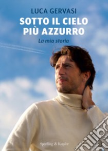 Sotto il cielo più azzurro. La mia storia libro di Gervasi Luca