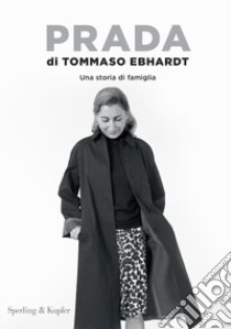 Prada. Una storia di famiglia libro di Ebhardt Tommaso