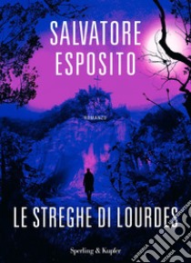 Le streghe di Lourdes libro di Esposito Salvatore