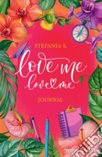 Love me love me journal libro di Stefania S.