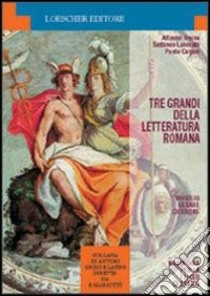 Tre grandi della letteratura romana: Virgilio, Cesare, Cicerone. Per la 1ª classe del Liceo classico libro di Traina Alfonso, Lanciotti Settimio, Cugusi Paolo