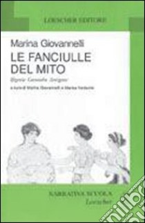 Giovannelli Fanciulle Mito libro di Giovannelli Marina