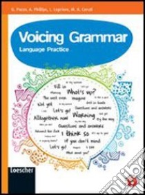 Voicing grammar. Per le Scuole superiori. Con espansione online libro di Lopriore Lucilla, Ceruti M. Angela, Boyle Beth A.