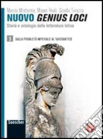 Nuovo genius loci. Storia e antologia della letteratura latina. Per le Scuole superiori. Con espansione online. Vol. 3: Dalla prima età età imperiale al tardoantico libro di MORTARINO MARZIA - REALI MAURO - TURAZZA GISELLA