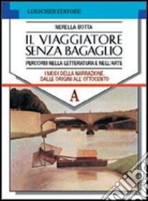 Il viaggiatore senza bagaglio. Per le Scuole superiori libro di Botta Nerella, Alfrè L., Finocchi A.