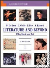 Literature and beyond. Film; music and art. Per le Scuole superiori. Con espansione online. Vol. 1: A basic course libro di Pace Paola, De Luca Barbara, Grillo Umberta