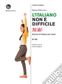 L'italiano non è difficile. Esercizi di italiano per cinesi libro di D'Annunzio Barbara