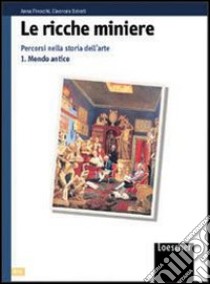 Le ricche miniere. Percorsi nella storia dell'arte. Per il triennio libro di Bairati Eleonora, Finocchi Anna