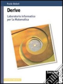 Derive. Laboratorio informatico per la matematica. Per le Scuole superiori libro di Boieri Paolo