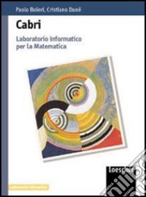 Cabrì. Laboratorio informatico per la matematica. Per le Scuole superiori libro di Boieri Paolo, Danè Cristiano