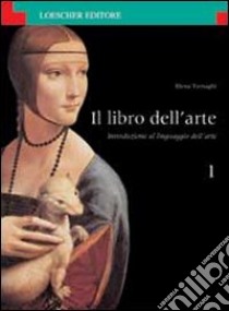 Il libro dell'arte. Introduzione al linguaggio dell'arte. Per le Scuole superiori libro di Tornaghi Elena