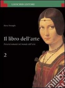 Il libro dell'arte. Percorsi tematici nel mondo dell'arte. Per le Scuole superiori libro di Tornaghi Elena