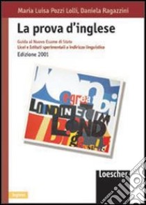 La prova d'inglese. Guida al nuovo esame di Stato. Per le scuole superiori. Con espansione online libro di Pozzi Lolli M. Luisa, Ragazzini Daniela