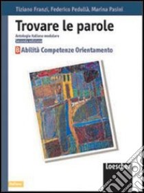 Trovare le parole. Antologia italiana modulare. Abilità, competenze, orientamento. Per la Scuola media libro di Franzi Tiziano, Pedullà Federico, Pasini Marina