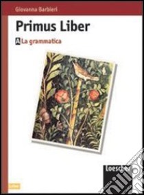 Primus liber. Nozioni preliminari di analisi logica. Glossario di base. Per le Scuole libro di Barbieri Giovanna