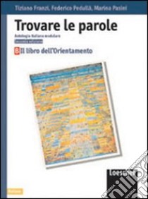 Trovare le parole. Antologia italiana modulare. Il libro dell'orientamento. Per la Scuola media libro di Franzi Tiziano, Pedullà Federico, Pasini Marina