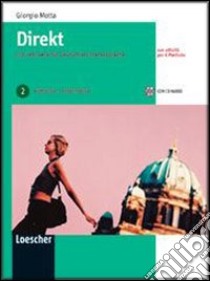 Direkt. Ein Lehrwerk für Deutsch als Fremdsprache. Kursbuch-Arbeitsbuch. Per le Scuole superiori. Con CD Audio. Con espansione online libro di Motta Giorgio