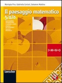 Il paesaggio matematico. Modulo I-M-N-O: Successioni e progressioni-Funzioni e limiti... Ediz. gialla. Per le Scuole superiori. Con espansione online libro di Cariani Gabriella, Fico Mariapia, Mattina Salvatore