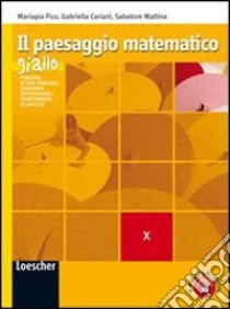 Il paesaggio matematico. Modulo X: Funzioni di due variabili, equazioni differenziali. Ediz. gialla. Per le Scuole superiori. Con espansione online libro di Cariani Gabriella, Fico Mariapia, Mattina Salvatore