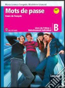 Mots de passe. Cours de français. Livre de l'élève-Entraìnement individuel B. Per le Scuole superiori. Con CD Audio libro di Congedo M. Lorenza, Leonard Madeleine